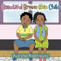 Beautiful Brown Skin Child: An Ode to Our Children 1735665037 Book Cover