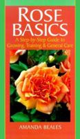 Rose Basics: A Step-By-Step Guide to Growing, Training & General Care 0806919655 Book Cover