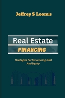 Real Estate Financing: Strategies for Structuring Debt and Equity B0CTYJYMGW Book Cover