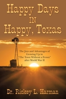 Happy Days in Happy, Texas: The Joys and Advantages of Growing up in The Town Without a Frown After World War Ii 1480878618 Book Cover