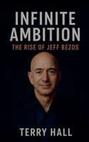 Infinite Ambition The Rise of Jeff Bezos B0FYX77HF7 Book Cover