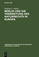 Berlin Und Die Verbreitung Des Naturrechts in Europa: Kultur- Und Sozialgeschichtliche Studien Zu Jean Barbeyracs Pufendorf-�bersetzungen Und Eine Analyse Seiner Leserschaft 3110004747 Book Cover