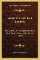 Advis Et Devis Des Lengves: Svivis De La Martigenee Cest A Dire De La Sovrce De Peche (1865) 1160282242 Book Cover