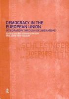 Democracy in the European Union: Integration Through Deliberation? 0415225922 Book Cover