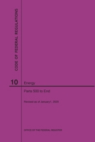 Code of Federal Regulations Title 10, Energy, Parts 500-End, 2020 1640247629 Book Cover