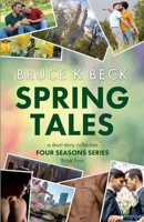 Spring Tales (Bruce K Beck's Four Seasons Series) 1952031265 Book Cover