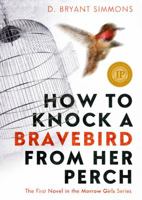 How To Knock A Bravebird From Her Perch 0985751665 Book Cover