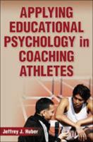 Applying Educational Psychology in Coaching Athletes 0736079815 Book Cover