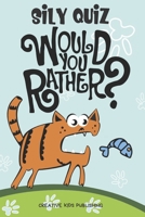 Sily QuizWould You Rather: Game Book For Kids & Children & Parents & Boys & Girls & Teens And  Family (100 pages 6x9) B084QLBSLG Book Cover