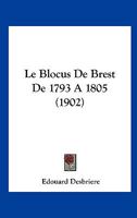 Le Blocus De Brest De 1793 A 1805 (1902) 116014480X Book Cover