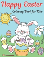 Happy Easter Coloring Book For Kids: Ages 4-8 Cute Coloring Book For Gift For Boys And Girls with Adorable Easter Bunnies, and Easter Egg and More! B09TG8NGTB Book Cover