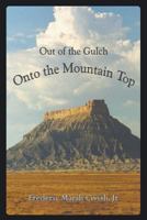 Out of the Gulch: Onto the Mountain Top 1681815591 Book Cover