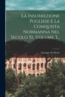 La Insurrezione Pugliese E La Conquista Normanna Nel Secolo Xi, Volume 3... 1018781579 Book Cover
