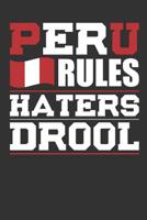 Peru Rules Haters Drool: Patriotic Notebook for People Who Love Peru 1077137524 Book Cover