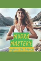 Mudra Mastery: Beyond the Basics: Advanced Health Gestures for Your Health & Wellness B0F1MC68W6 Book Cover