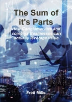 Sum of It's Parts - How Conglomerates and Multiple BU Businesses Can Actually Leverage Value 0244866368 Book Cover
