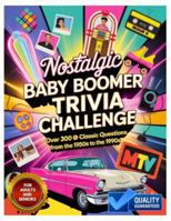 Nostalgic Baby Boomer Trivia Challenge: Fun Large Print Fun Memory-Boosting Retro Quiz Book with Classic Movies, Music, TV & History from the ’1950s, ... and Adults | Baby Boomer Trivia Questions B0G3XDKXGT Book Cover