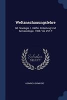 Weltanschauungslehre: Bd. Noologie. I. Hälfte. Einleitung Und Semasiologie. 1908. Viii, 297 P 1018462708 Book Cover