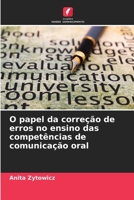 O papel da correção de erros no ensino das competências de comunicação oral (Portuguese Edition) 6208150035 Book Cover