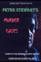 PETER STEWART MURDER CASES: CASE 01=THE SERIAL KILLERS SECRET--CASE 02=ACCUSED FALSELY B0H7K9PR5H Book Cover