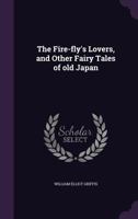 The Fire-Fly's Lovers, and Other Fairy Tales of Old Japan 1941472877 Book Cover