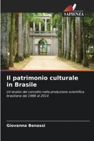 Il patrimonio culturale in Brasile: Un'analisi del concetto nella produzione scientifica brasiliana dal 1988 al 2014 (Italian Edition) B0CHL9N3W1 Book Cover