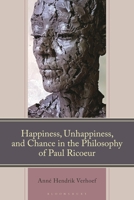 Happiness, Unhappiness, and Chance in the Philosophy of Paul Ricoeur (Studies in the Thought of Paul Ricoeur) 1666976377 Book Cover