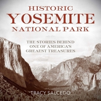 Historic Yosemite National Park: The Stories Behind One of America's Great Treasures 1493018116 Book Cover