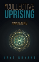 The Collective Uprising: Awakening 1039146058 Book Cover