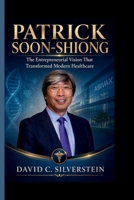 PATRICK SOON-SHIONG The Entrepreneurial Vision That Transformed Modern Healthcare B0GYYFZ98X Book Cover