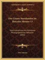 Der Grosse Sternhaufen Im Hercules Messier 13: Nach Aufnahmen Am Potsdamer Photographischen Refractor (1892) 1160434735 Book Cover