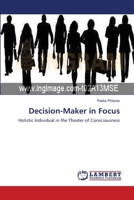 Decision-Maker in Focus: Holistic Individual in the Theater of Consciousness 3838302028 Book Cover