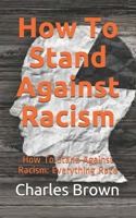 How To Stand Against Racism: How To Stand Against Racism: Everything Race B08FP3WLG9 Book Cover