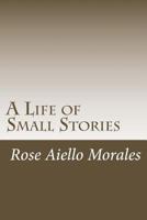A Life of Small Stories 1481226800 Book Cover