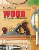 Wood: Technology and Processes : Student Workbook : Keyed to the 1994 Edition of the Textbook Wood Technology and Process 002677612X Book Cover
