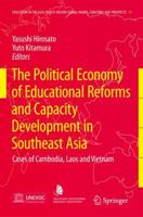 The Political Economy of Educational Reforms and Capacity Development in Southeast Asia: Cases of Cambodia, Laos and Vietnam 904818116X Book Cover