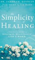The Simplicity of Healing: A Practical Guide to Releasing the Miracle Power of God's Word 0768415195 Book Cover