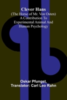 Clever Hans (The Horse Of Mr. Von Osten); A Contribution To Experimental Animal And Human Psychology 9368390967 Book Cover