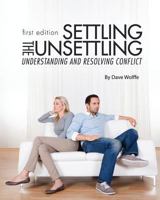 Settling the Unsettling: Understanding and Resolving Conflict (First Edition) 1626611084 Book Cover