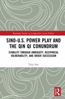 Sino-U.S. Power Play and the Qin Qi Conundrum: Stability through Ambiguity, Reciprocal Vulnerability, and Order Succession (Routledge Studies on Comparative Asian Politics) 1041139500 Book Cover