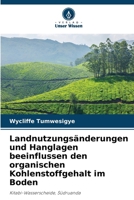 Landnutzungsänderungen und Hanglagen beeinflussen den organischen Kohlenstoffgehalt im Boden (German Edition) 6209073042 Book Cover