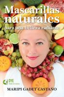 Mascarillas Naturales Para Una Belleza Radiante 8416002711 Book Cover