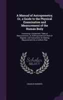 A Manual Of Anthropometry: Or A Guide To The Physical Examination And Measurement Of The Human Body 1432692712 Book Cover