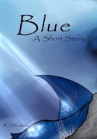 Blue; A Short Story 1326253735 Book Cover