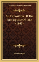 An Exposition of the First Epistle of John 1341941671 Book Cover