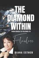 The Diamond Within: From Rough to Polished to Flawless B08KH2K8PB Book Cover