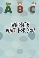 ABC Wildlife wait for you: Kindergarten ABC School Book for Learning the Alphabet Book for Toddlers 1656331276 Book Cover