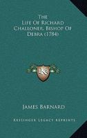 The Life of ... Richard Challoner, D. D. Bishop of Debra 112089767X Book Cover