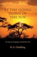 At the Going Down of the Sun: The African Campaigns of World War One 1786292874 Book Cover