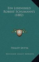 Ein Lebensbild Robert Schumann's (1882) 1161003142 Book Cover